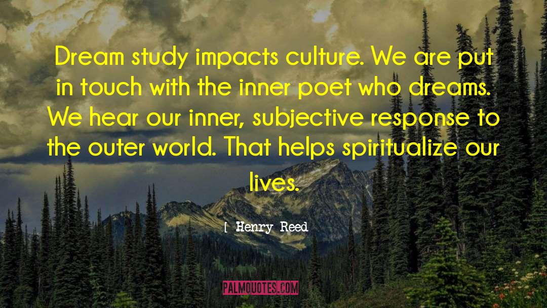 Henry Reed Quotes: Dream study impacts culture. We