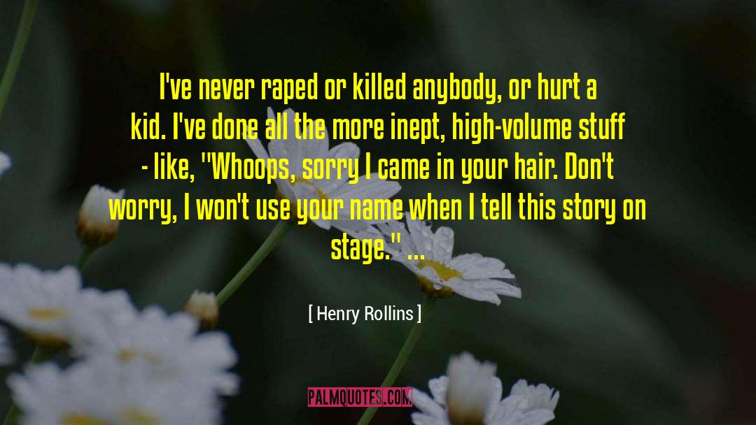 Henry Rollins Quotes: I've never raped or killed