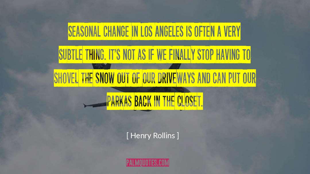 Henry Rollins Quotes: Seasonal change in Los Angeles
