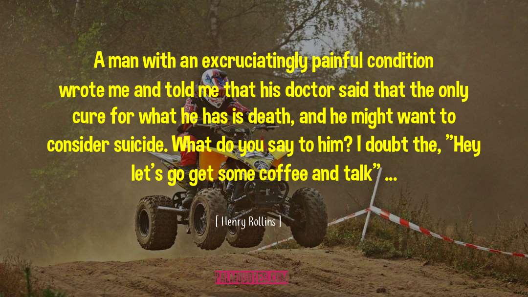 Henry Rollins Quotes: A man with an excruciatingly