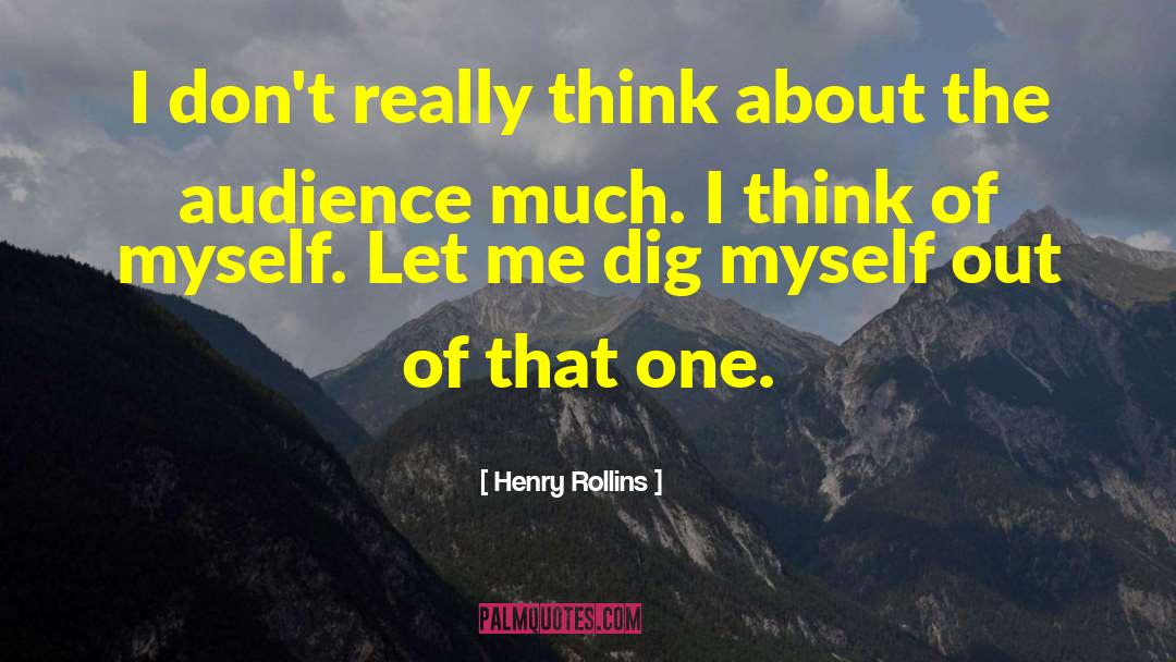 Henry Rollins Quotes: I don't really think about