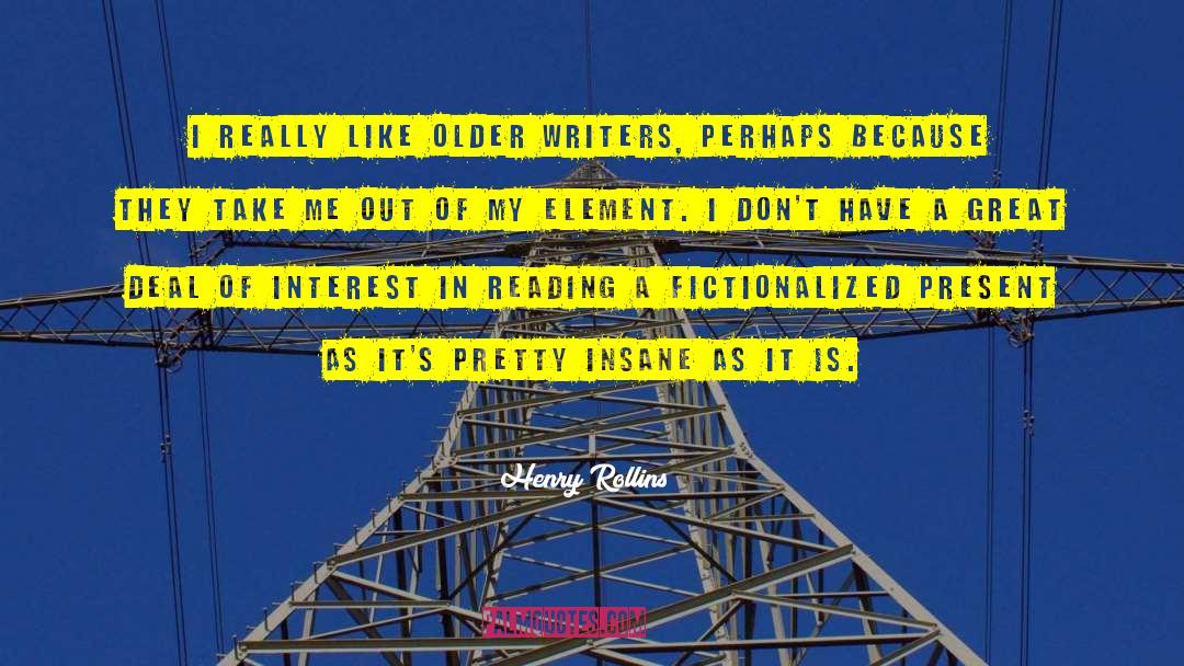 Henry Rollins Quotes: I really like older writers,