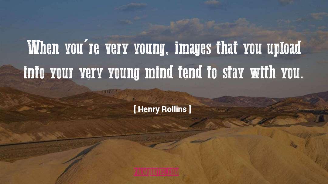 Henry Rollins Quotes: When you're very young, images