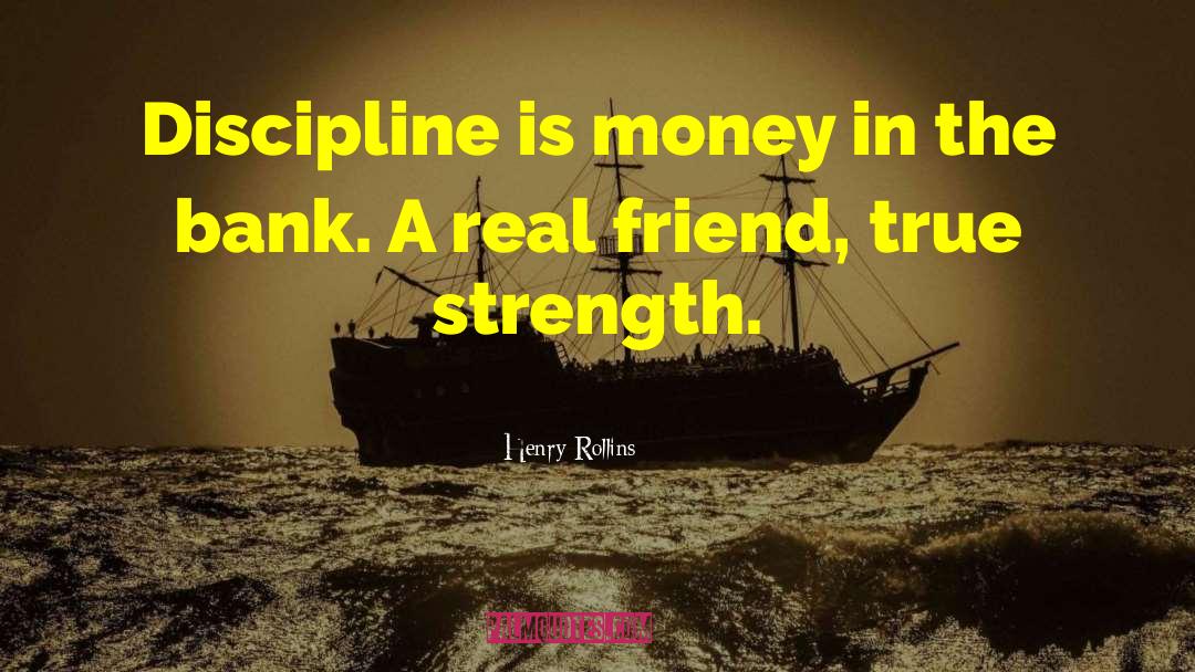 Henry Rollins Quotes: Discipline is money in the