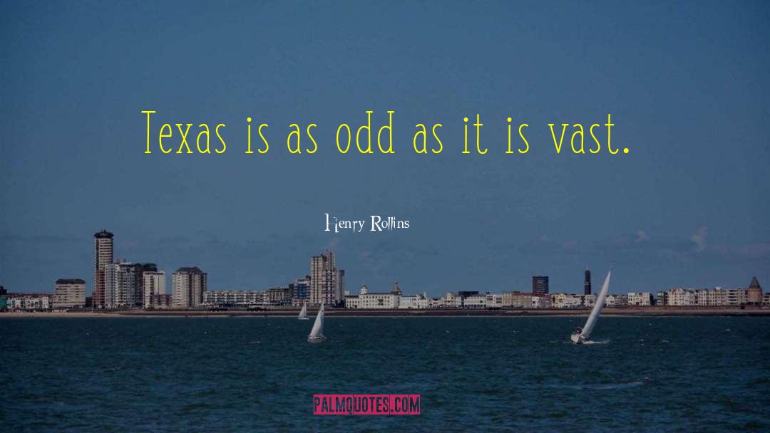 Henry Rollins Quotes: Texas is as odd as