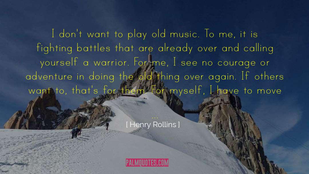 Henry Rollins Quotes: I don't want to play