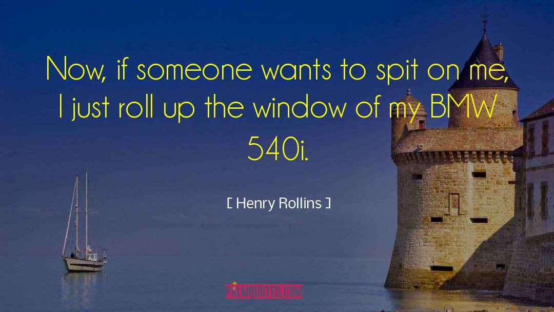 Henry Rollins Quotes: Now, if someone wants to