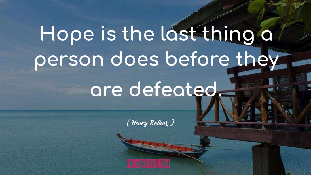 Henry Rollins Quotes: Hope is the last thing