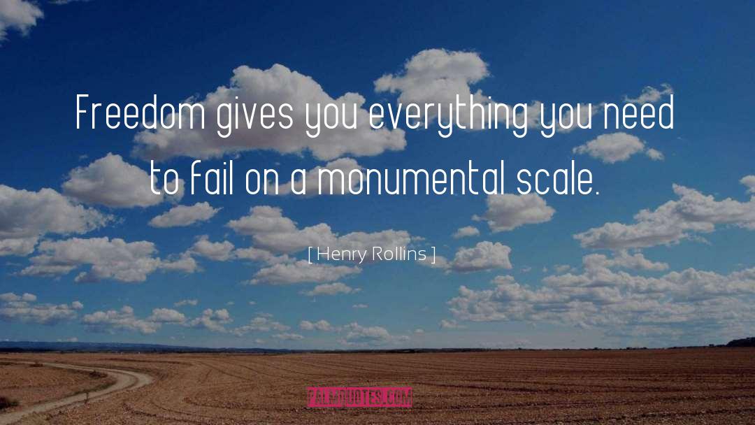 Henry Rollins Quotes: Freedom gives you everything you