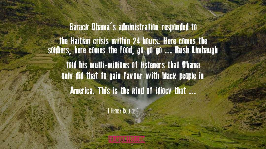 Henry Rollins Quotes: Barack Obama's administration responded to