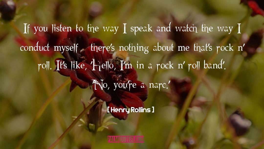 Henry Rollins Quotes: If you listen to the