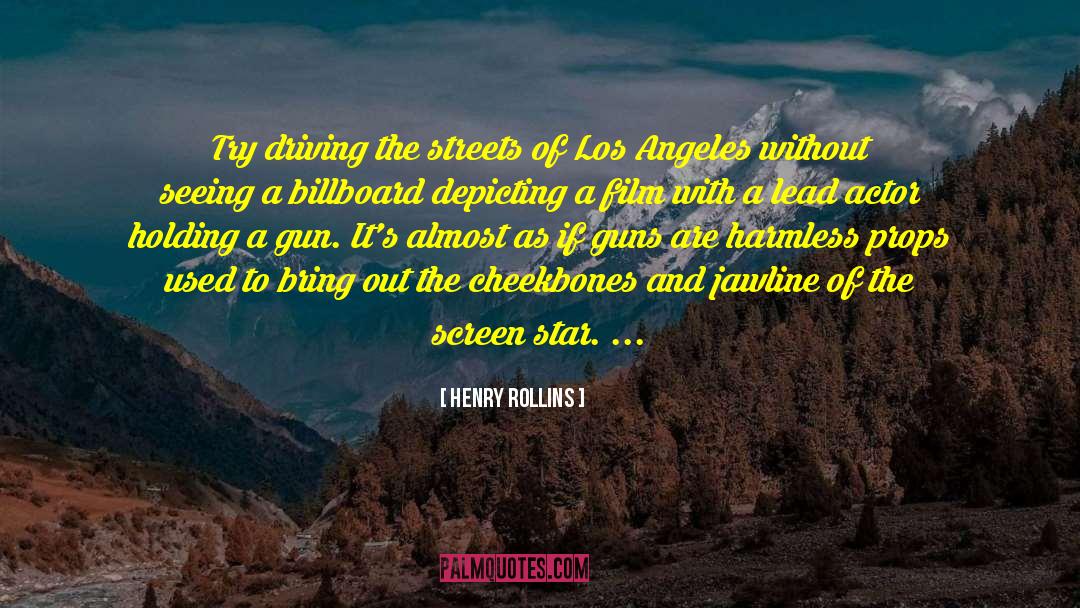 Henry Rollins Quotes: Try driving the streets of