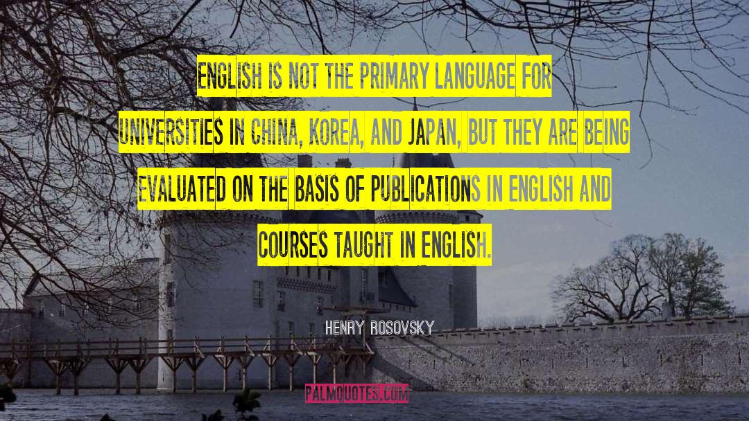 Henry Rosovsky Quotes: English is not the primary