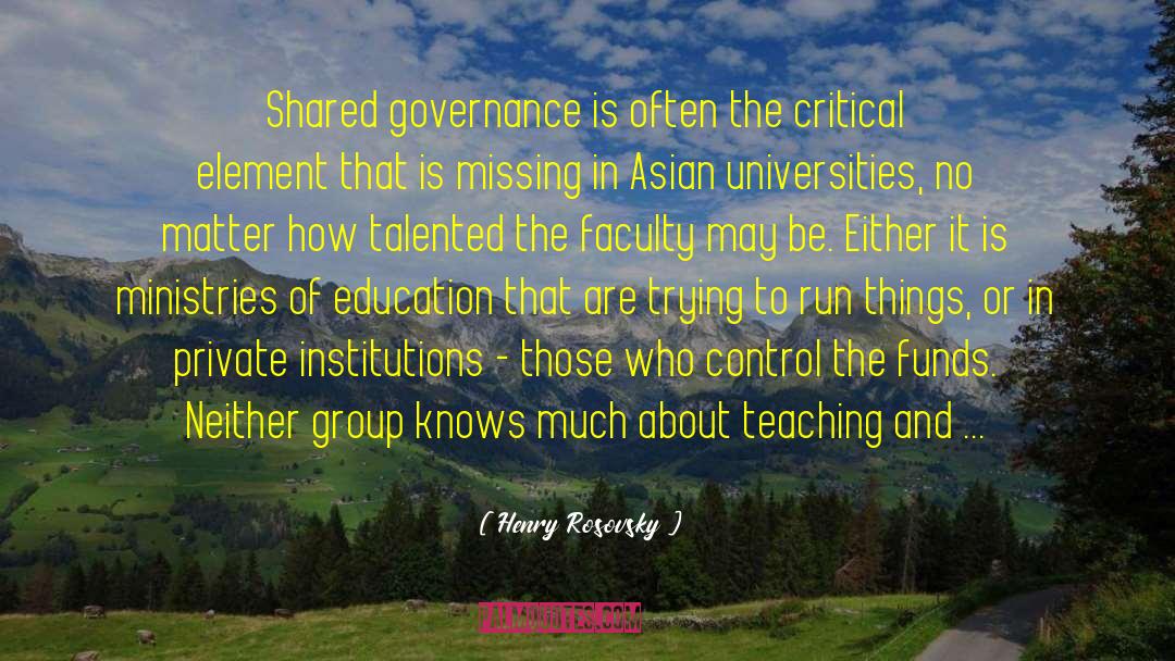 Henry Rosovsky Quotes: Shared governance is often the