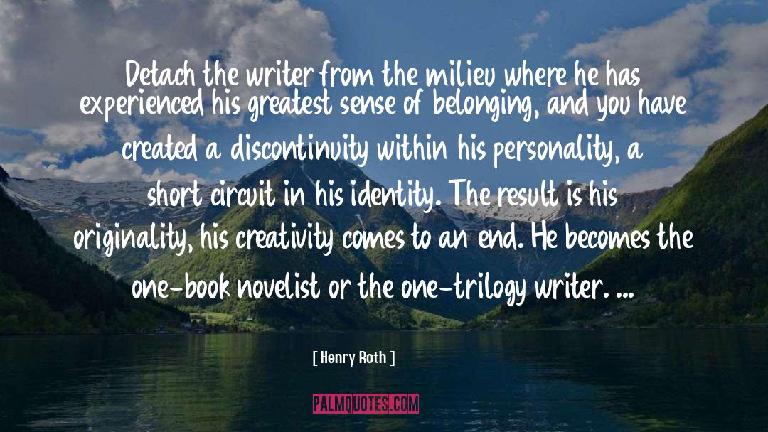 Henry Roth Quotes: Detach the writer from the