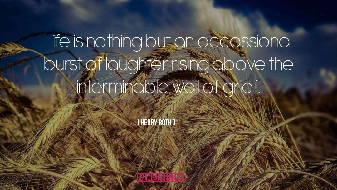 Henry Roth Quotes: Life is nothing but an