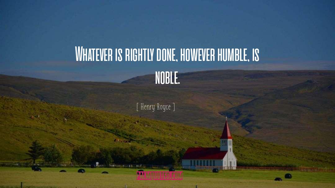 Henry Royce Quotes: Whatever is rightly done, however