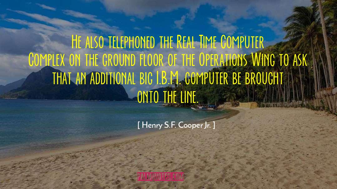 Henry S.F. Cooper Jr. Quotes: He also telephoned the Real