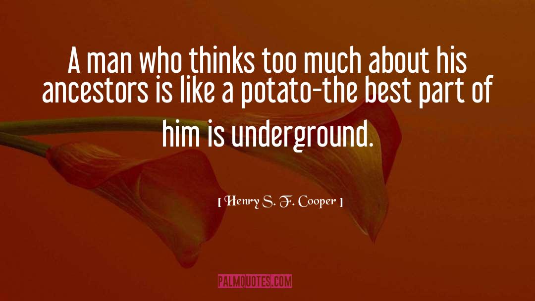 Henry S. F. Cooper Quotes: A man who thinks too