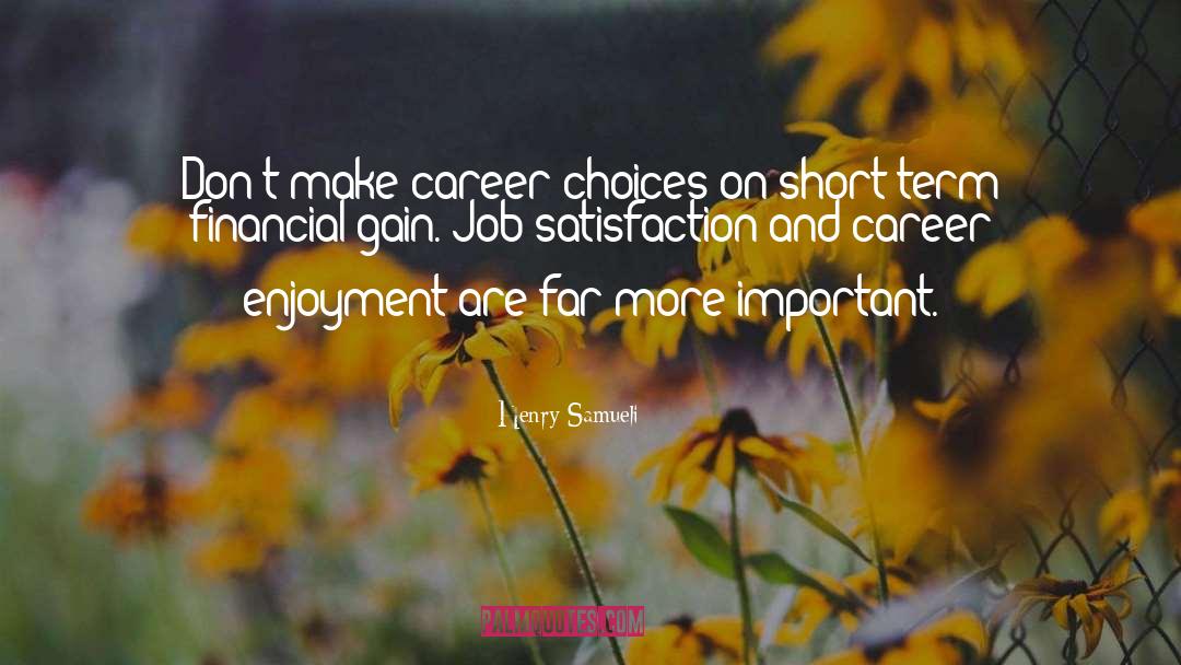 Henry Samueli Quotes: Don't make career choices on