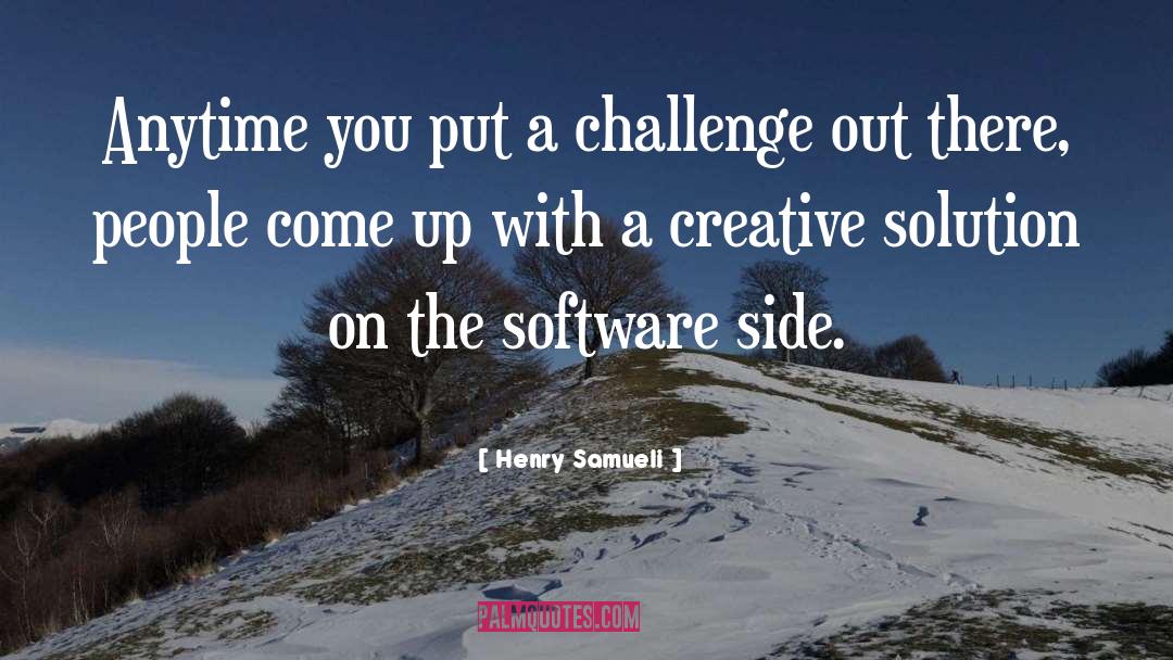 Henry Samueli Quotes: Anytime you put a challenge