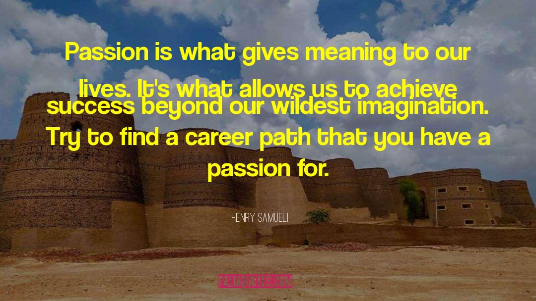 Henry Samueli Quotes: Passion is what gives meaning