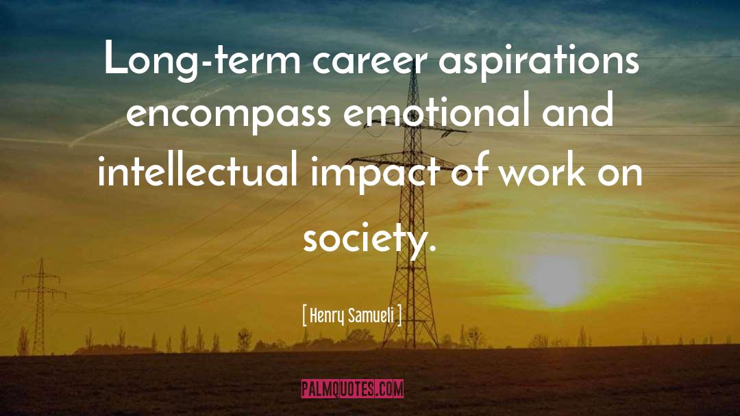 Henry Samueli Quotes: Long-term career aspirations encompass emotional