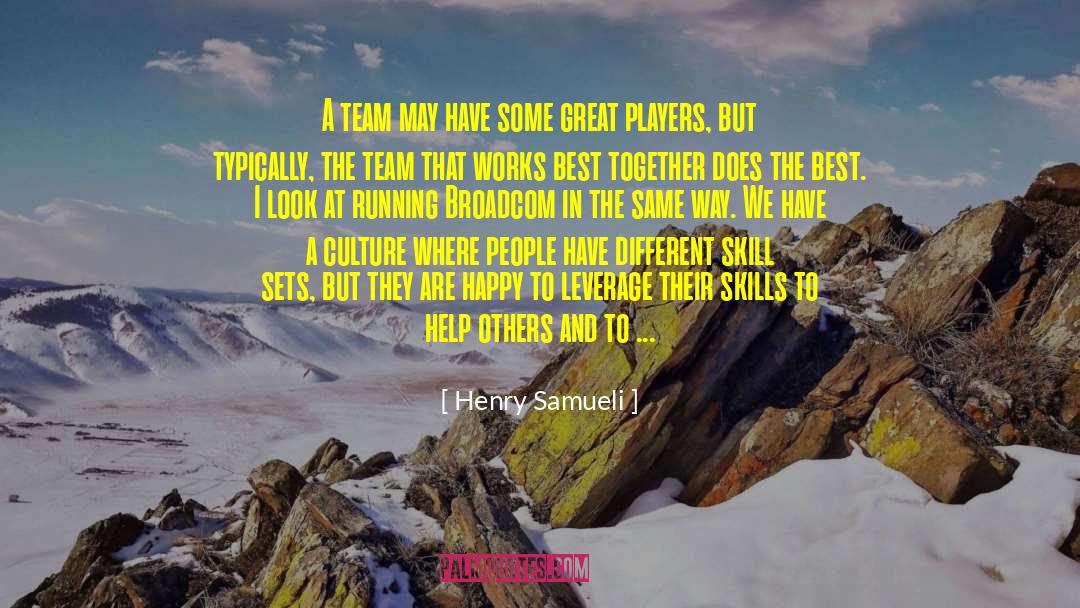 Henry Samueli Quotes: A team may have some