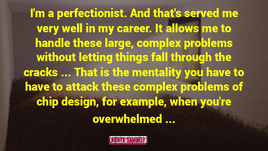 Henry Samueli Quotes: I'm a perfectionist. And that's