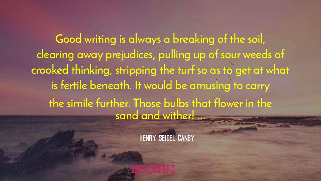 Henry Seidel Canby Quotes: Good writing is always a