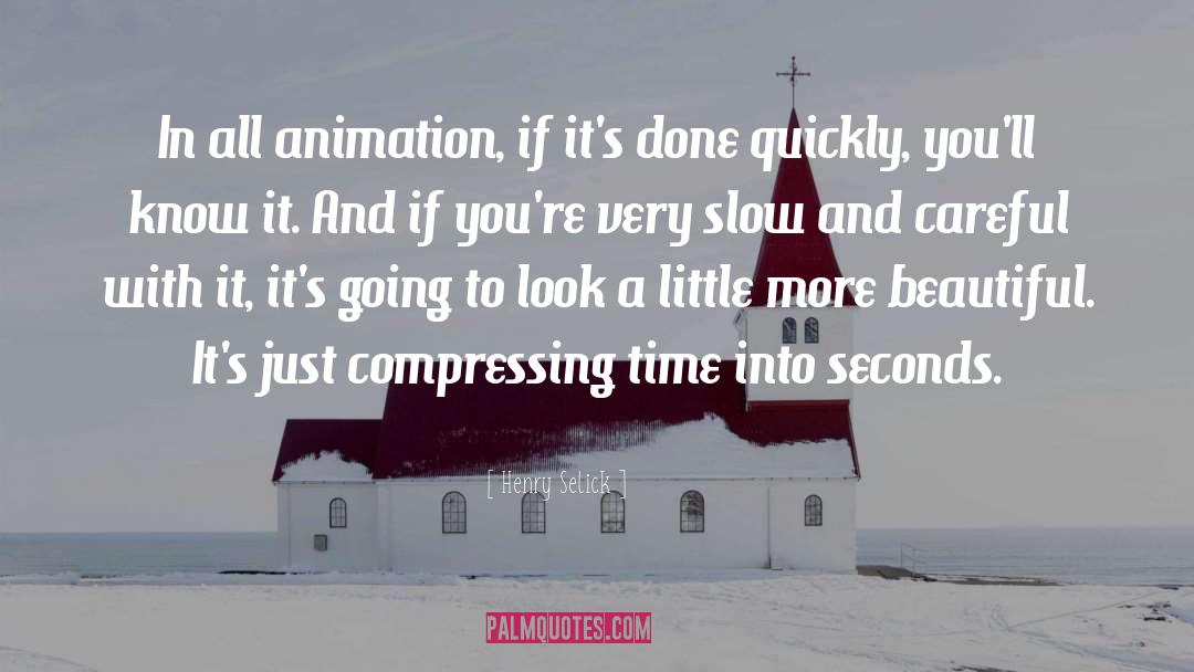 Henry Selick Quotes: In all animation, if it's