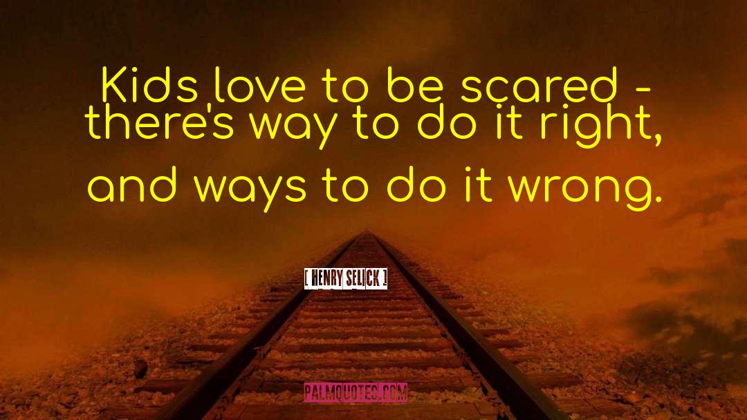 Henry Selick Quotes: Kids love to be scared