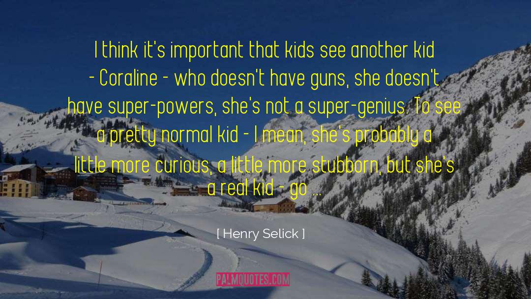 Henry Selick Quotes: I think it's important that