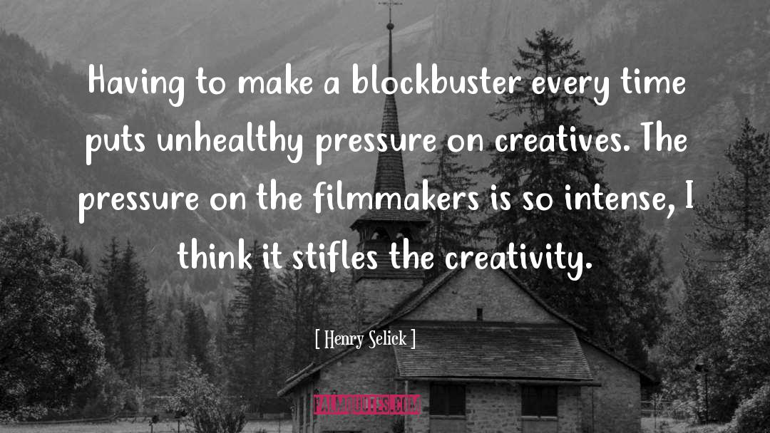 Henry Selick Quotes: Having to make a blockbuster