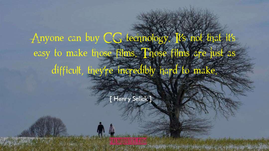 Henry Selick Quotes: Anyone can buy CG technology.