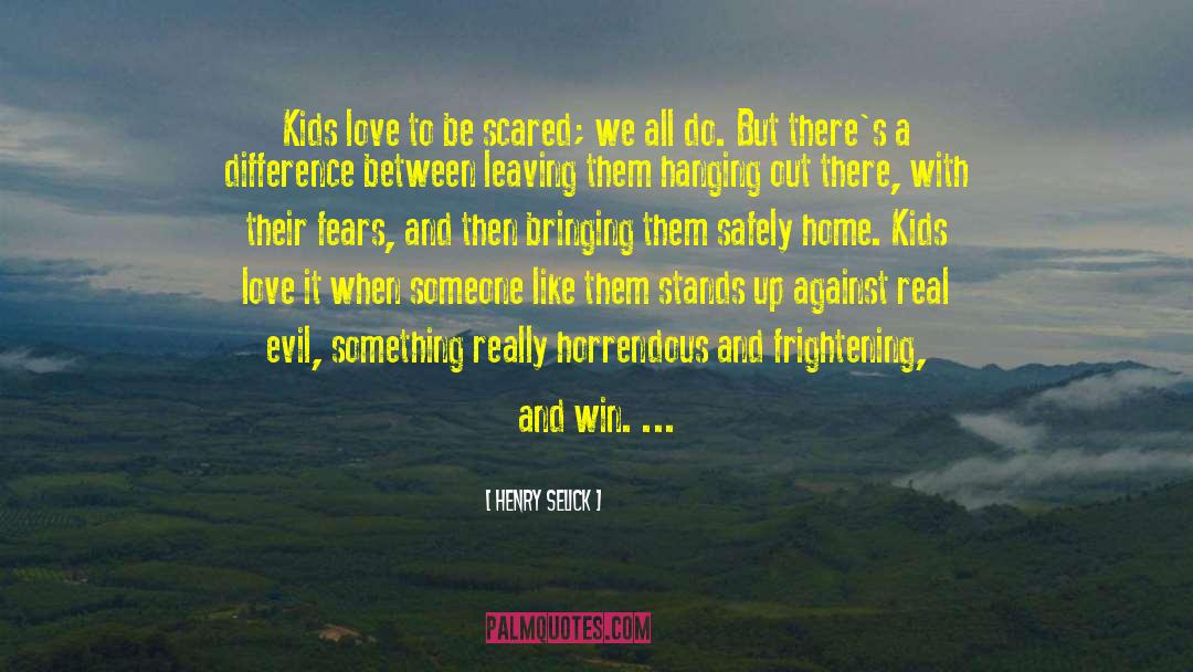 Henry Selick Quotes: Kids love to be scared;