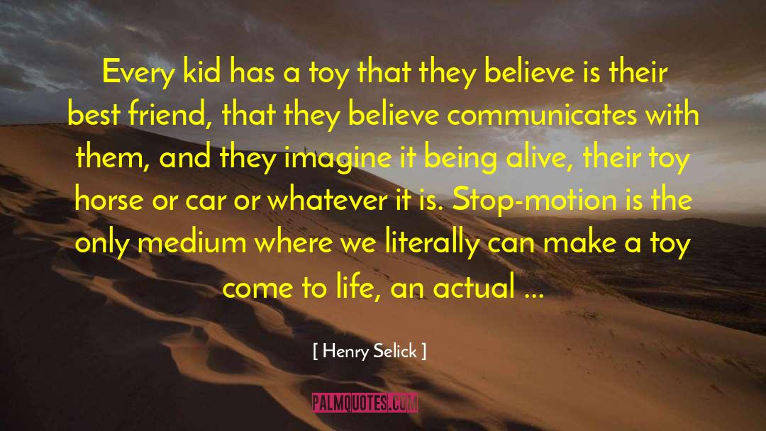 Henry Selick Quotes: Every kid has a toy
