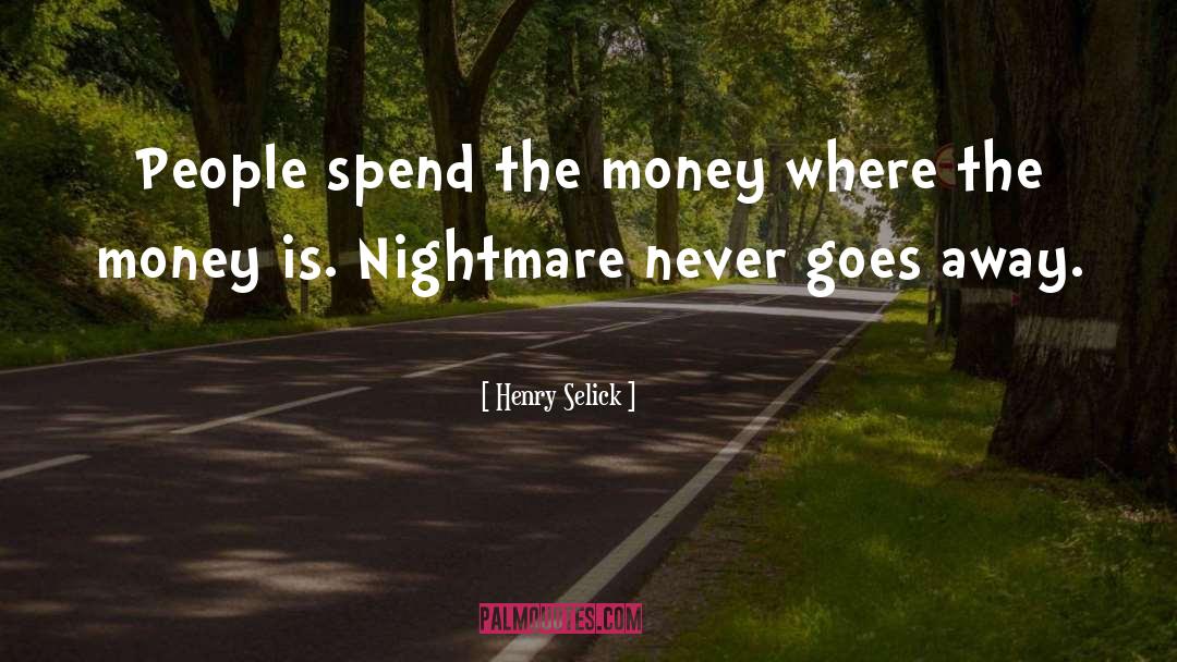 Henry Selick Quotes: People spend the money where