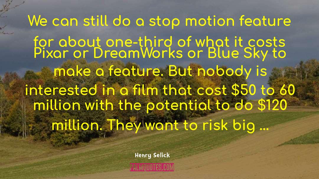 Henry Selick Quotes: We can still do a