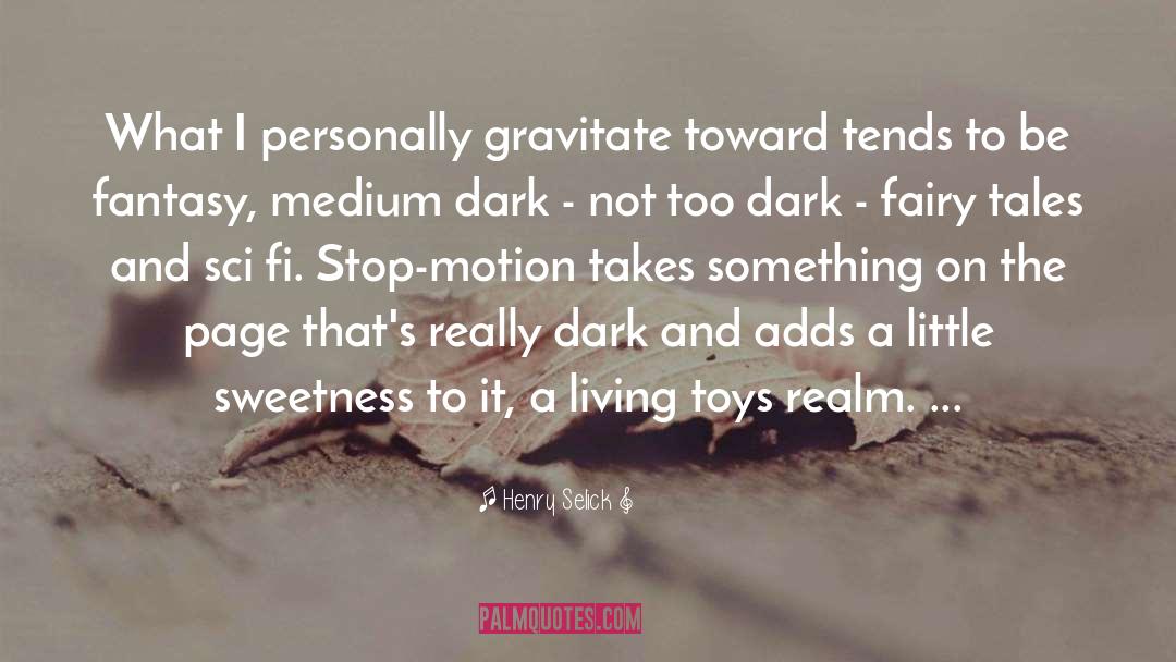 Henry Selick Quotes: What I personally gravitate toward