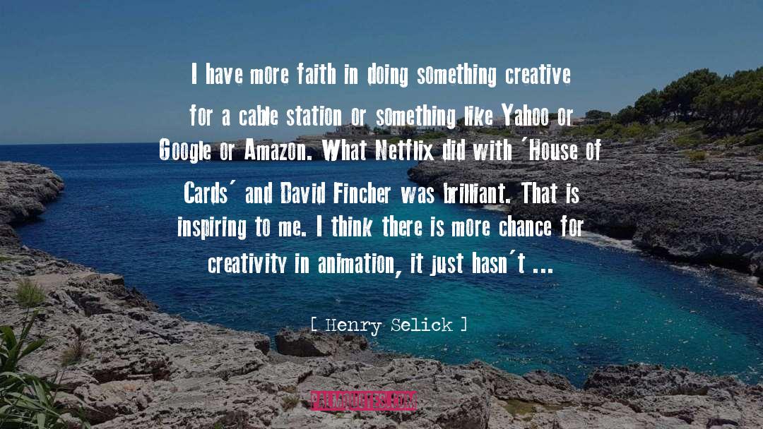 Henry Selick Quotes: I have more faith in