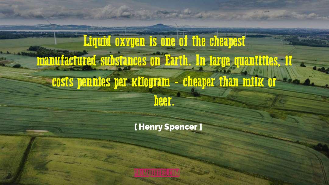 Henry Spencer Quotes: Liquid oxygen is one of