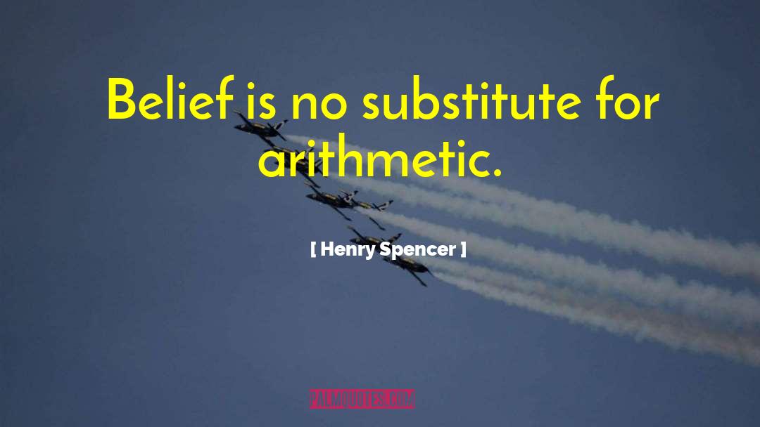 Henry Spencer Quotes: Belief is no substitute for