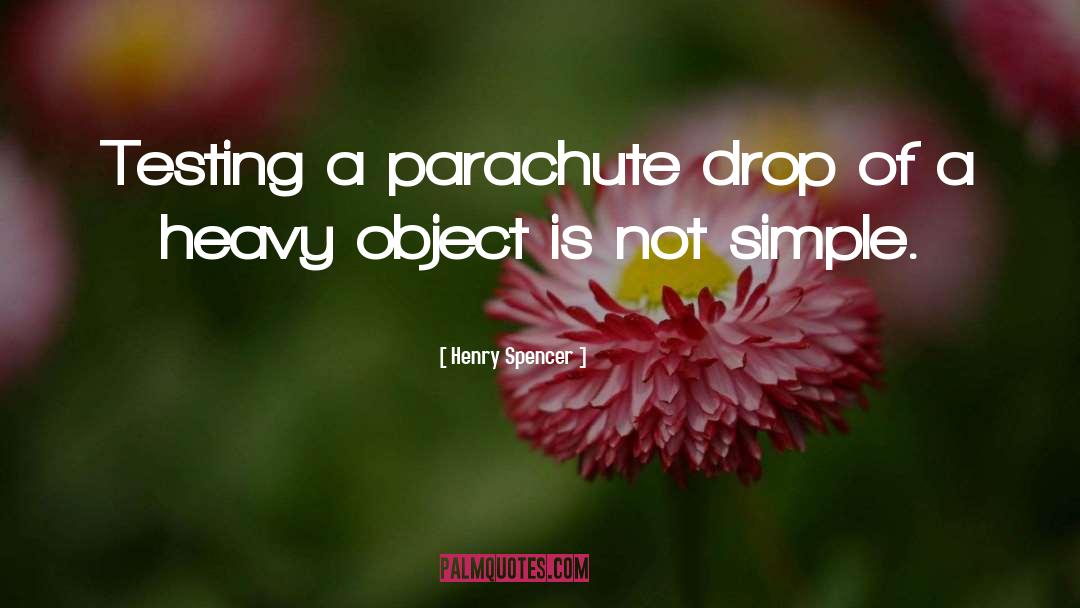 Henry Spencer Quotes: Testing a parachute drop of