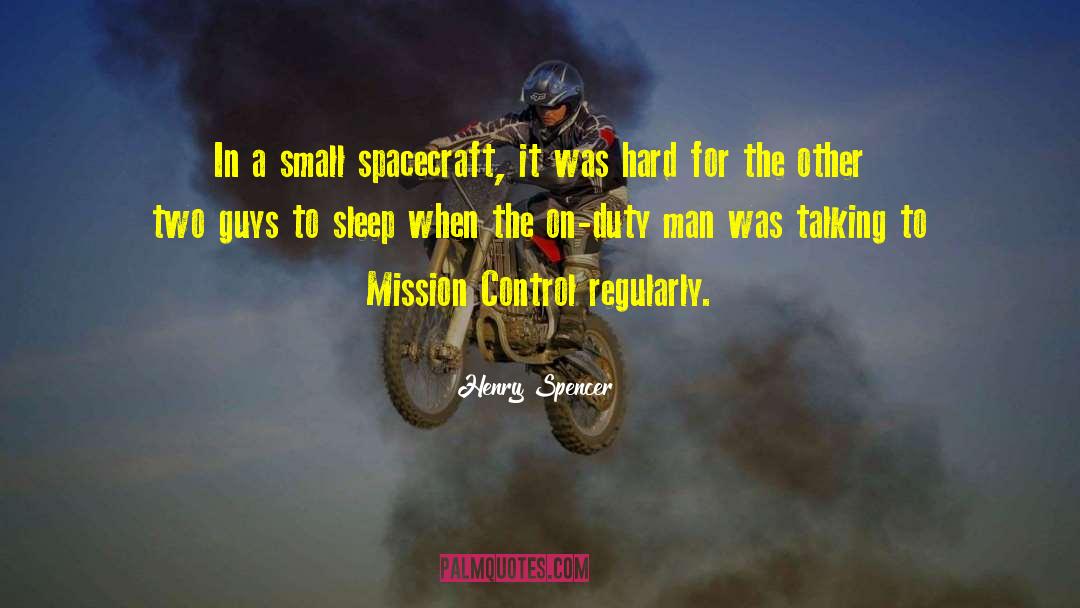 Henry Spencer Quotes: In a small spacecraft, it