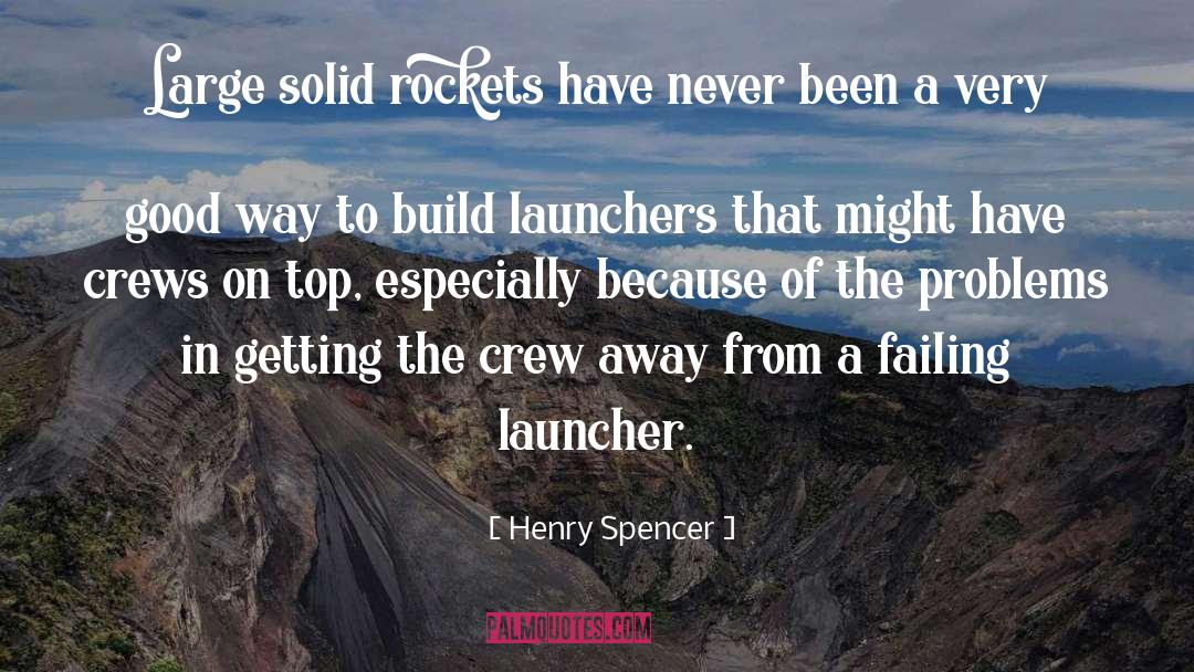 Henry Spencer Quotes: Large solid rockets have never