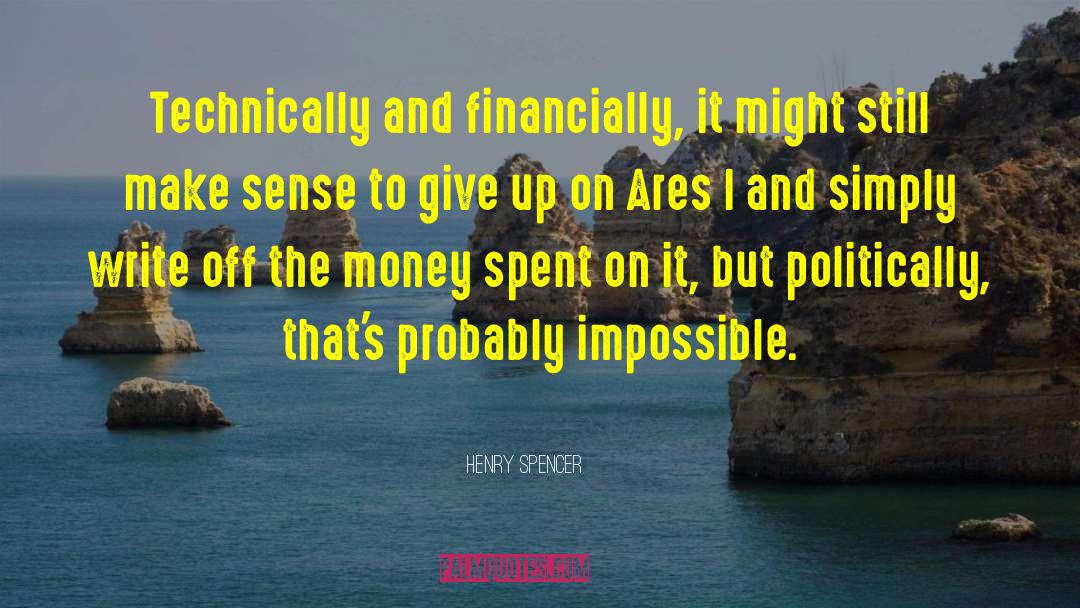 Henry Spencer Quotes: Technically and financially, it might