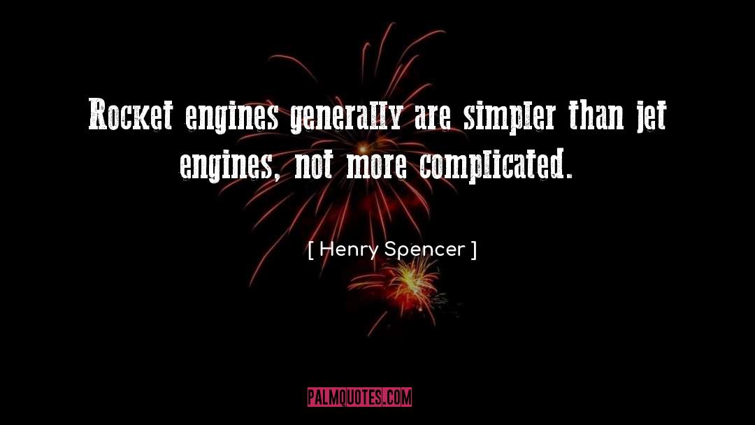 Henry Spencer Quotes: Rocket engines generally are simpler
