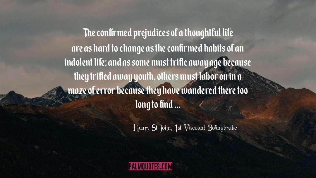 Henry St John, 1st Viscount Bolingbroke Quotes: The confirmed prejudices of a