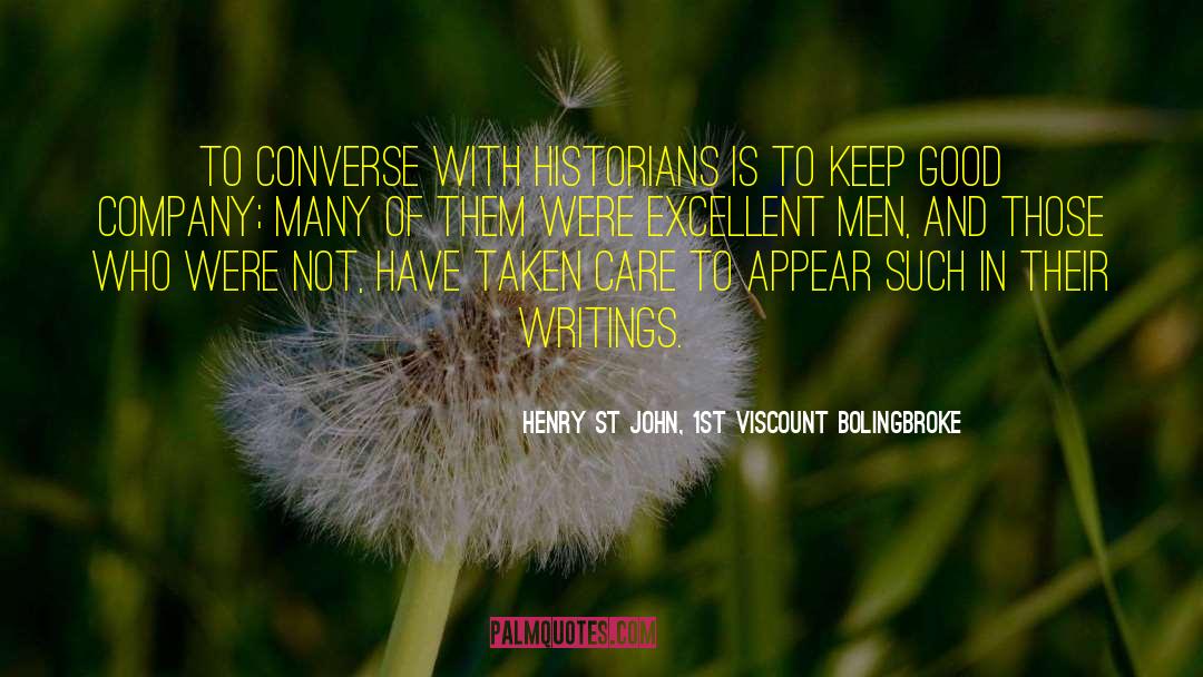 Henry St John, 1st Viscount Bolingbroke Quotes: To converse with historians is